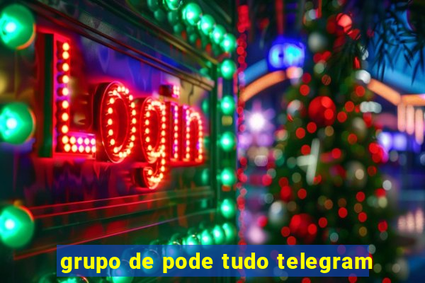 grupo de pode tudo telegram